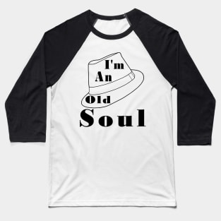 I'm An Old Soul Fedora Baseball T-Shirt